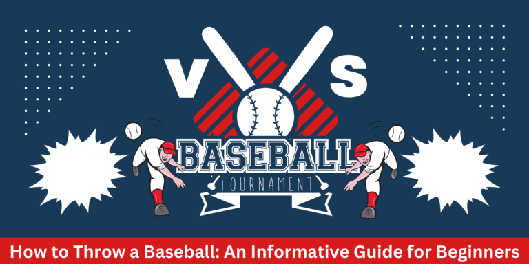 How to Throw a Baseball: An Informative Guide for Beginners